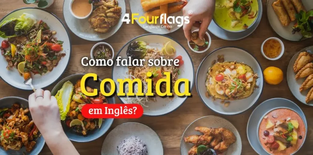 Dica de inglês da escola de idiomas FourFlags em São Caetano do Sul ensinando 'Como falar sobre comida em inglês' com a imagem de uma mesa de madeira cheia de pratos variados vistos de cima.
