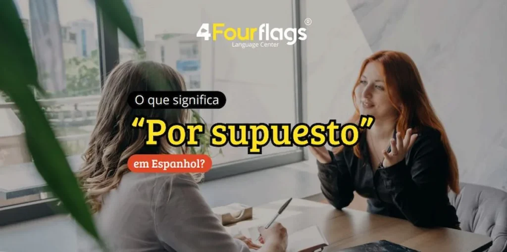 Dica de espanhol da escola de idiomas FourFlags em São Caetano do Sul explicando o significado e o uso da expressão 'por supuesto' em espanhol, ilustrada com duas mulheres conversando em um escritório.