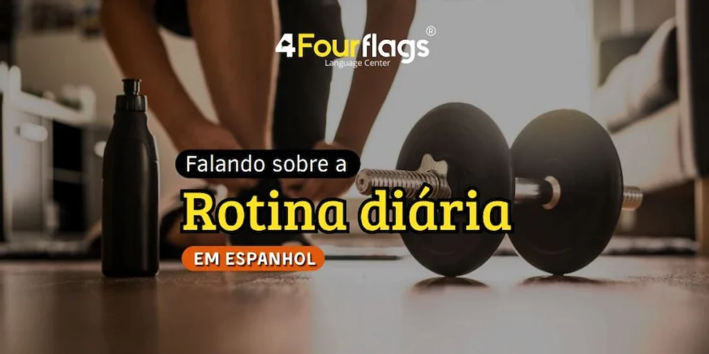 Dica de espanhol da escola de idiomas FourFlags em São Caetano do Sul ensinando o vocabulário para falar sobre a rotina diária em espanhol, ilustrada com uma pessoa amarrando o tênis ao lado de um halter de academia.