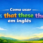 Dica de inglês sobre a diferença entre os pronomes demonstrativos: imagem com o título 'Como usar this, that, these, those em inglês' em uma paisagem ensolarada.