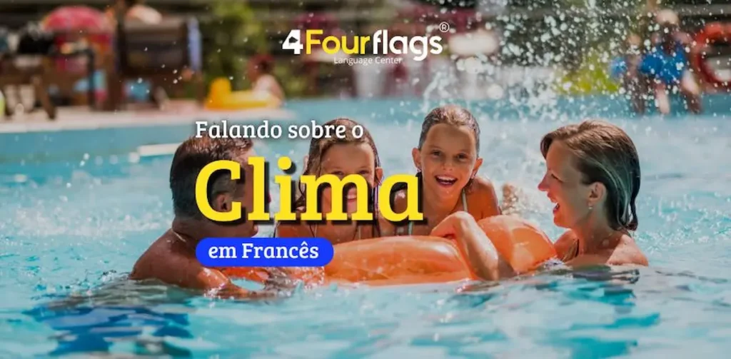 Dica de francês: imagem promocional para blog com o título 'Falando sobre o Clima em Francês', ilustrada com uma cena de família se divertindo na piscina. Marca 4 Four Flags Language Center.