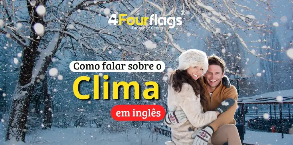 Dica de inglês: imagem promocional para blog sobre 'Como falar sobre o Clima em inglês', ilustrada por um casal feliz em um cenário de inverno nevado. Marca Four Flags Language Center.