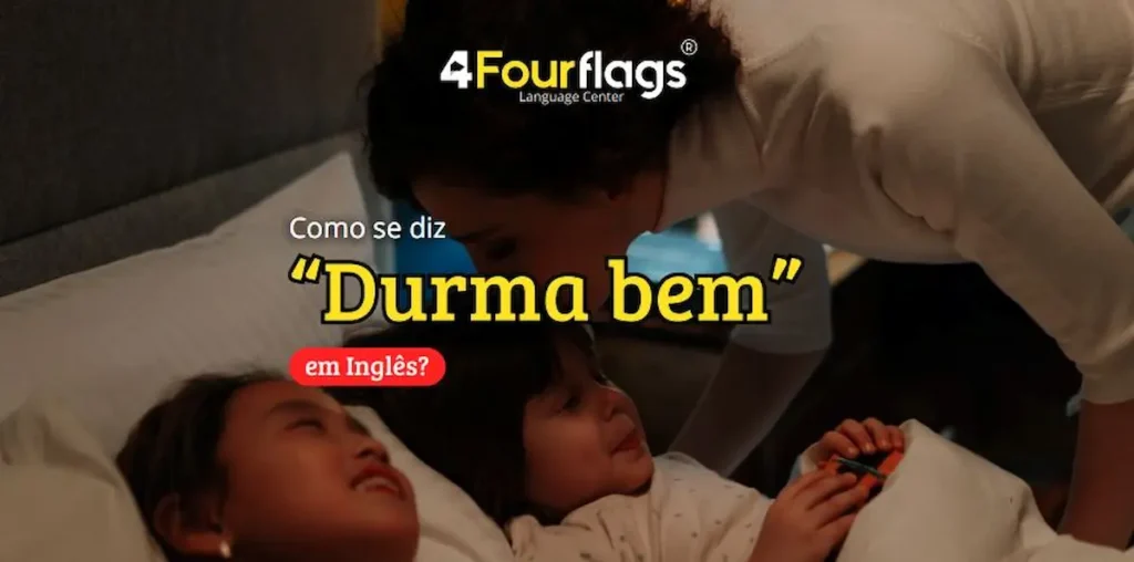 Dica de inglês: imagem promocional para blog com o título 'Como se diz "Durma bem" em Inglês?', apresentando uma cena carinhosa de mãe colocando filhos para dormir, marca 4 Four Flags Language Center.