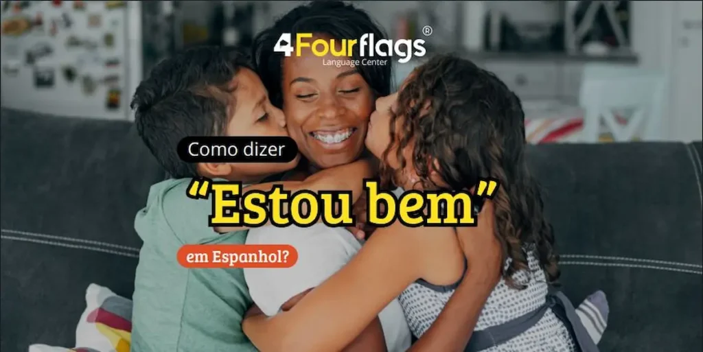 Dica de espanhol: imagem ilustrativa para blog com o título 'Como dizer "Estou bem" em Espanhol?', apresentando uma cena carinhosa de família e a logomarca da 4 Four Flags Language Center.
