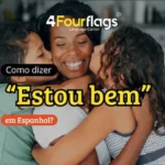 Dica de espanhol: imagem ilustrativa para blog com o título 'Como dizer "Estou bem" em Espanhol?', apresentando uma cena carinhosa de família e a logomarca da 4 Four Flags Language Center.