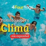 "Dica de espanhol: imagem promocional para blog com o título 'Falando sobre o Clima em espanhol', ilustrada com crianças se divertindo na piscina, marca 4 Four Flags Language Center.