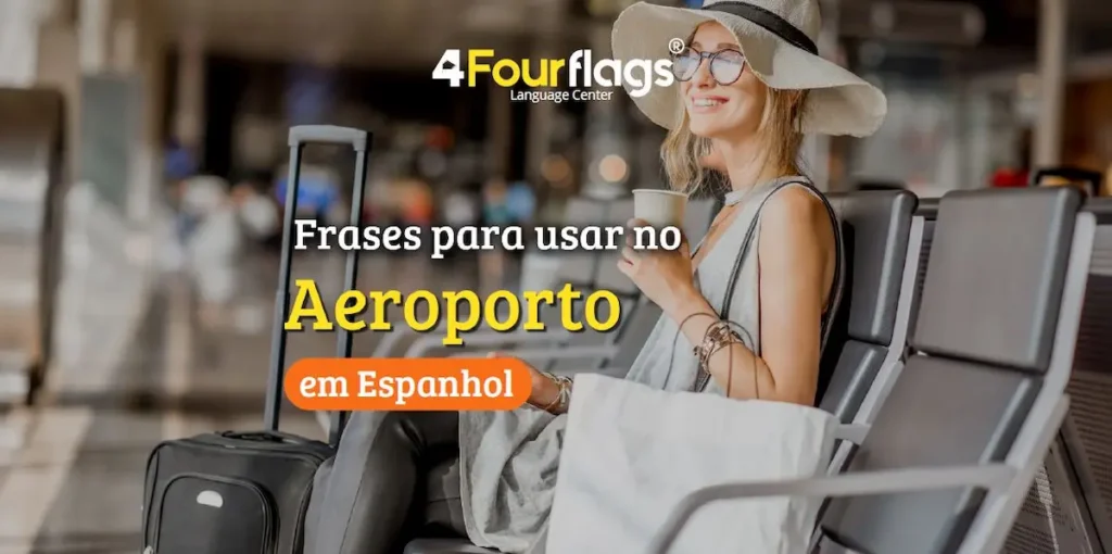 Dica de espanhol: imagem para blog com o título 'Frases para usar no Aeroporto em Espanhol', ilustrada por uma passageira sorridente aguardando o voo. Marca 4 Four Flags Language Center.