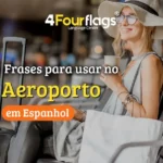 Dica de espanhol: imagem para blog com o título 'Frases para usar no Aeroporto em Espanhol', ilustrada por uma passageira sorridente aguardando o voo. Marca 4 Four Flags Language Center.
