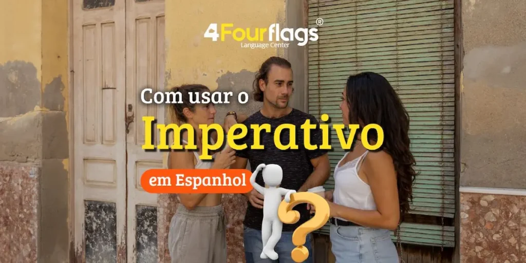 Dica de espanhol: imagem promocional para blog com o título 'Como usar o Imperativo em Espanhol', ilustrada por um grupo de pessoas conversando ao ar livre. Marca 4 Four Flags Language Center.