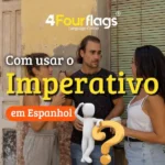 Dica de espanhol: imagem promocional para blog com o título 'Como usar o Imperativo em Espanhol', ilustrada por um grupo de pessoas conversando ao ar livre. Marca 4 Four Flags Language Center.