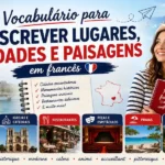 Dica de francês: infográfico completo para blog de idiomas intitulado 'Vocabulário para descrever lugares, cidades e paisagens em francês', apresentando categorias visuais e termos essenciais para viagens e vocabulário descritivo.