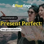 Dica de inglês: imagem para blog com o título 'Desvendando o Present Perfect: Seu guia definitivo!', ilustrada por duas turistas analisando um mapa em uma paisagem de cânions. Marca 4 Four Flags Language Center.