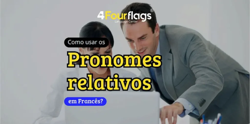 Dica de francês: imagem para blog com o título 'Como usar os Pronomes relativos em Francês?', ilustrada por profissionais colaborando em um escritório. Marca 4 Four Flags Language Center.