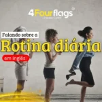 Dica de inglês: imagem promocional com o título 'Falando sobre a Rotina diária em inglês?', ilustrando as etapas do dia de uma mulher, marca 4 Four Flags Language Center.