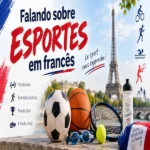 Falando sobre esportes em francês 19 "Falando sobre esportes em francês: infográfico educacional com vocabulário de modalidades esportivas como futebol, basquete, tênis e natação, tendo a Torre Eiffel ao fundo.