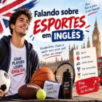 Falando sobre esportes em inglês 9 "Falando sobre esportes em inglês: infográfico com um jovem sorridente segurando bola de futebol, rodeado por bolas de basquete, futebol americano e tênis, com o Big Ben ao fundo, oferecido pela FourFlags Language Center