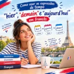 Como usar as expressões de tempo “hier”, “demain” e “aujourd’hui” em francês 13 Como usar as expressões de tempo hier, demain e aujourd'hui em francês: infográfico educacional com regras de gramática, vocabulário e calendário de advérbios de tempo, oferecido pela FourFlags Language Center