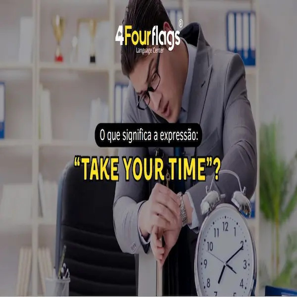 O que significa a expressão “Take your time”? 2 O que significa a expressão Take Your Time em inglês: guia prático ilustrado com homem de terno olhando para o relógio e um despertador na mesa, oferecido pela FourFlags Language Center