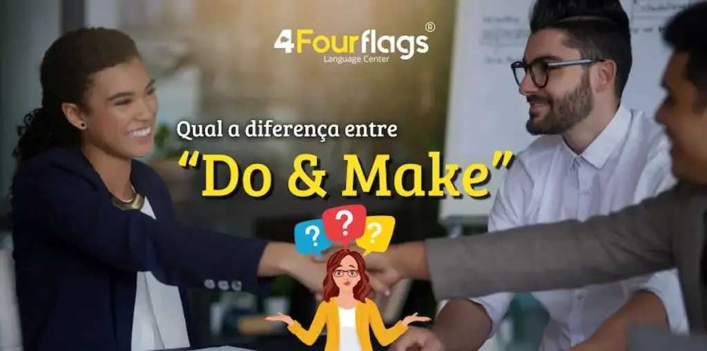 Qual a diferença entre do e make em inglês: imagem ilustrativa com profissionais em ambiente corporativo apertando as mãos e ilustração de personagem confusa com pontos de interrogação, oferecido pela FourFlags Language Center