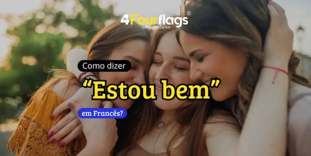 Como dizer “estou bem” em francês? 2 Como dizer estou bem em francês: imagem ilustrativa com três jovens amigas abraçadas e sorrindo ao ar livre, oferecido pela FourFlags Language Center