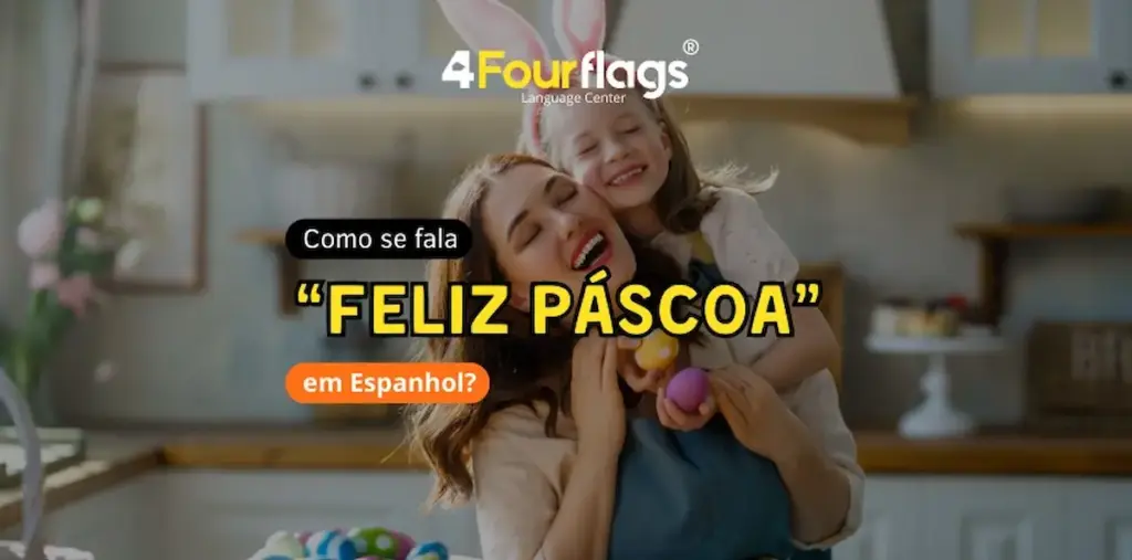Como se fala Feliz Páscoa em espanhol: imagem com mãe e filha sorrindo celebrando a Páscoa juntas com ovos coloridos, acompanhada do logotipo da FourFlags Language Center
